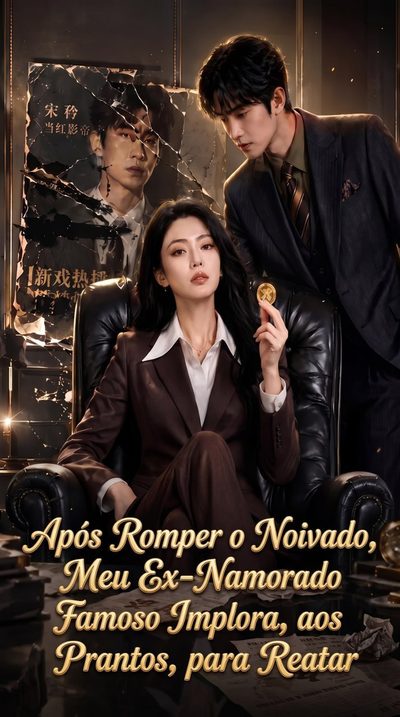 Capa da minisserie Após Romper o Noivado, Meu Ex-namorado Famoso Implora, aos Prantos, para Reatar