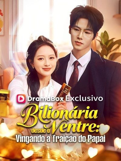Capa da minisserie Bilionária Desde o Ventre: Vingando a Traição do Papai (dublado) dublado