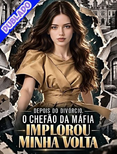 Capa da minisserie Depois do Divórcio, o Chefão da Máfia Implorou Μινηa Volta [dublado Pt/br ] dublado