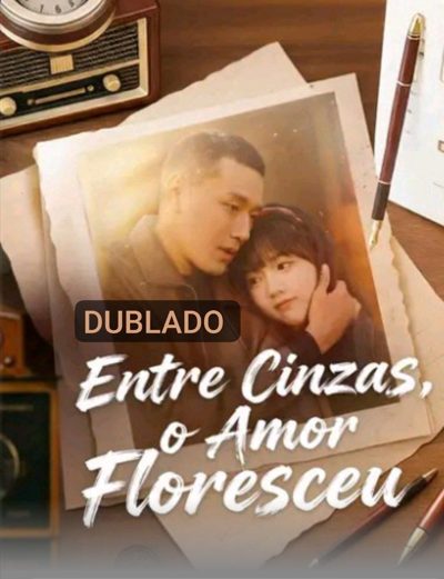Capa da minisserie Entre Cinzas, o Amor Floresceu dublado