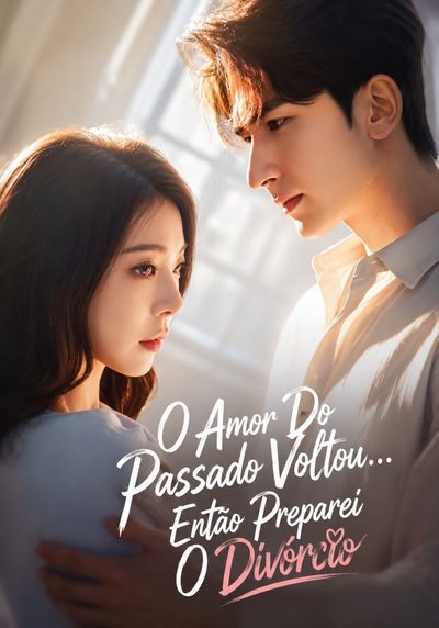 Capa da minisserie O Amor do Passado Voltou… Então Preparei o Divórcio