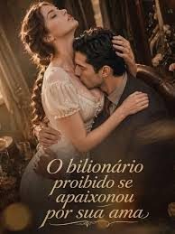 Capa da minisserie O Bilionário Proibido Se Apaixonou por Sua Ama