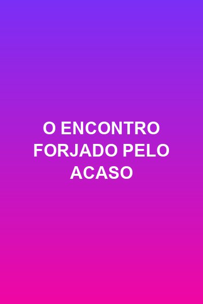 Capa da minisserie O Encontro Forjado Pelo Acaso