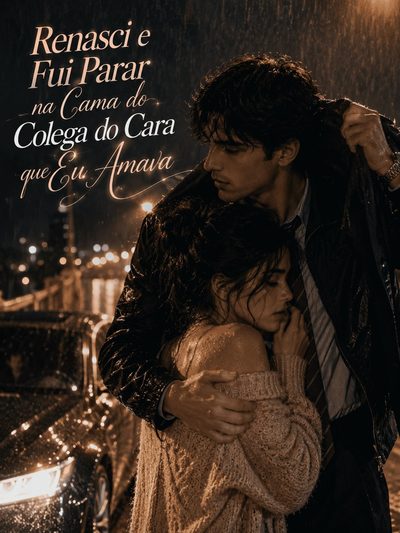 Capa da minisserie Renasci e Fui Parar na Cama do Colega do Cara que Eu Amava