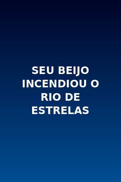 Capa da minisserie Seu Beijo Incendiou o Rio de Estrelas